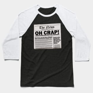 Oh Crap A Bunch More Bad Stuff Just Happened! Baseball T-Shirt